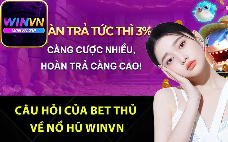 Câu hỏi của bet thủ về nổ hũ Winvn