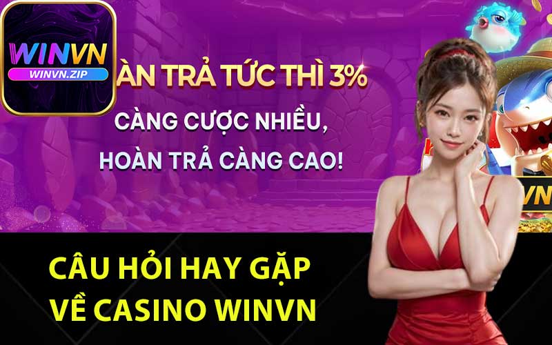 Câu hỏi hay gặp về casino Winvn