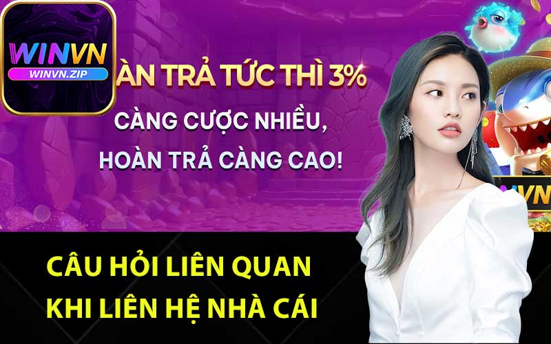 Câu hỏi liên quan khi liên hệ nhà cái